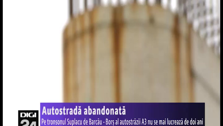 Autostrada abandonata. Pe tronsonul Suplacu de Barcau - Bors al autostrazii A3 nu se mai lucreaza de doi ani Imagine