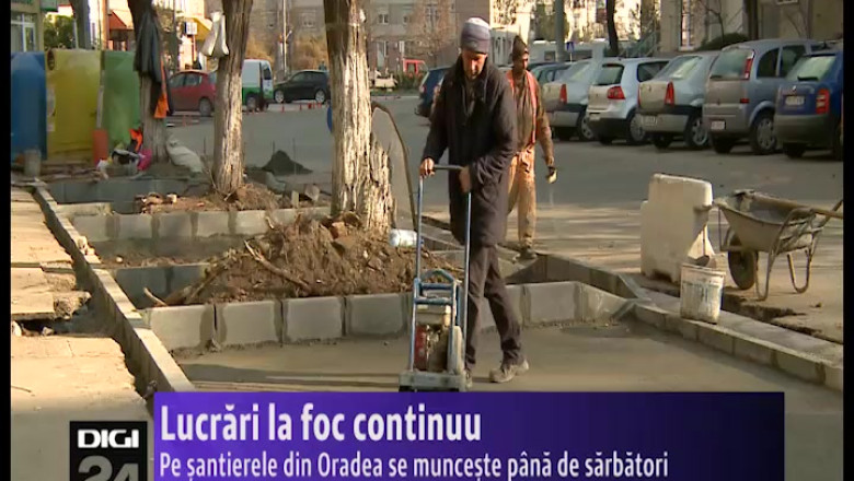 Lucrari la foc continuu. Pe santierele din Oradea se munceste pana de sarbatori Imagine